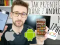 Przenieś dane z Androida na iPhone'a: Kompleksowy przewodnik krok po kroku