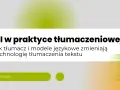 AI w praktyce tłumaczeniowej: jak tłumacz i modele językowe zmieniają technologię tłumaczenia tekstu. AI Services.