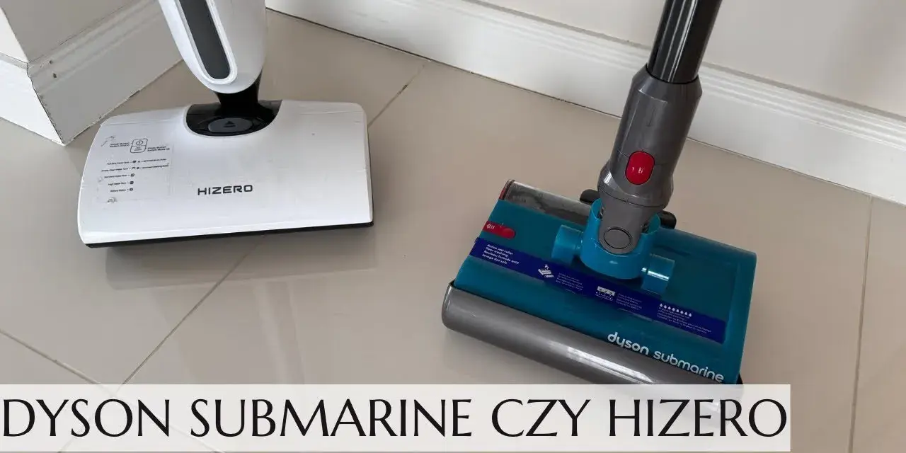 Hizero czy Dyson Submarine? Opinie, porównanie i werdykt