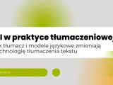 AI w praktyce tłumaczeniowej: jak tłumacz i modele językowe zmieniają technologię tłumaczenia tekstu. AI Services.