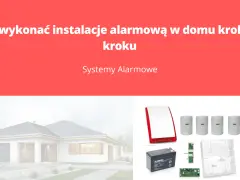 Jak rozprowadzić alarm w domu? Praktyczny poradnik krok po kroku