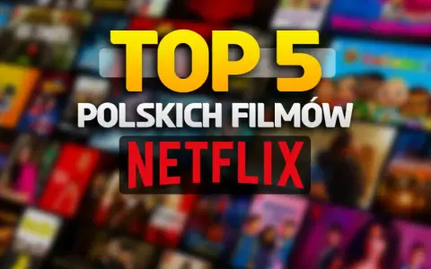 Top 5 polskich filmów na Netflix. Zobacz, co warto obejrzeć!