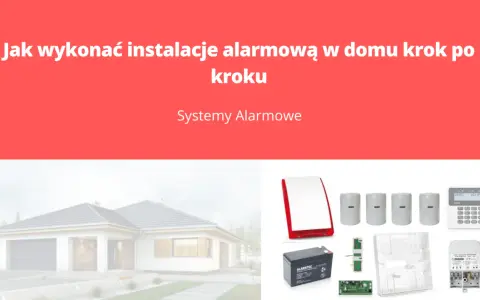Jak rozprowadzić alarm w domu? Praktyczny poradnik krok po kroku