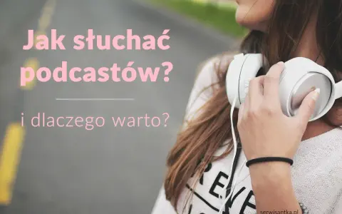 Dziewczyna ze słuchawkami na szyi. Tekst: "Jak słuchać podcastów? i dlaczego warto?". Dowiedz się, podcast co to i zacznij swoją przygodę!