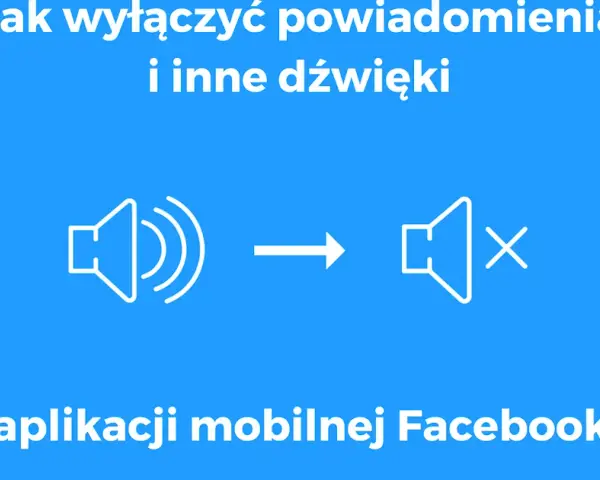 Jak wyłączyć dźwięk w Facebooku? Szybki poradnik krok po kroku