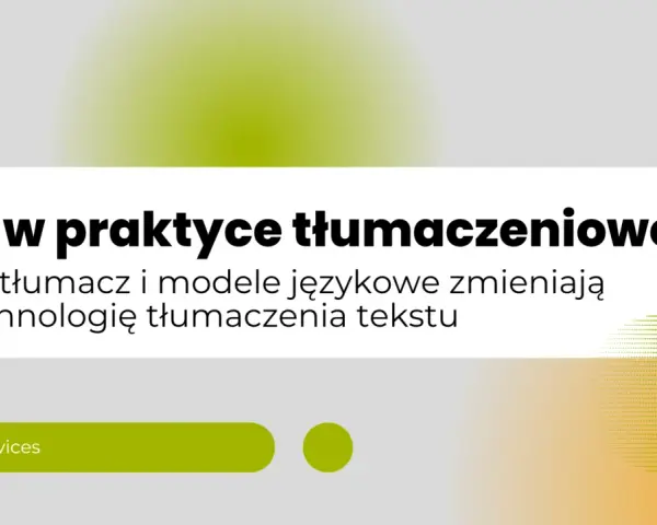 AI w praktyce tłumaczeniowej: jak tłumacz i modele językowe zmieniają technologię tłumaczenia tekstu. AI Services.